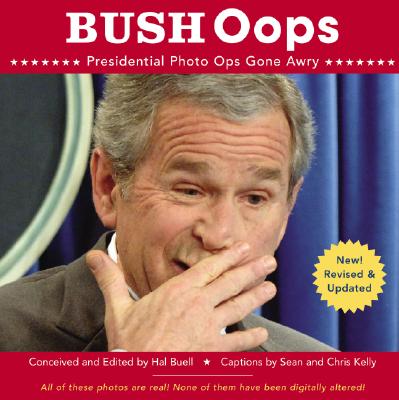 Bush OOPS: Presidential Photo Ops Gone Awry - Buell, Hal (Editor), and Kelly, Sean