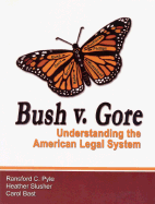 Bush V. Gore: Understanding the American Legal System - Pyle, Ransford C, and Slusher, Heather, and Bast, Carol M