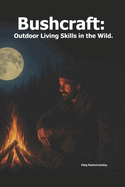 Bushcraft: Outdoor Living Skills in the Wild.