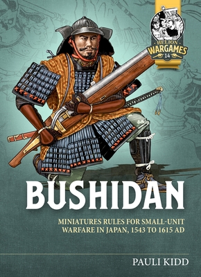 Bushidan: Miniatures Rules for Small Unit Warfare in Japan, 1543 to 1615 AD - Kidd, Pauli