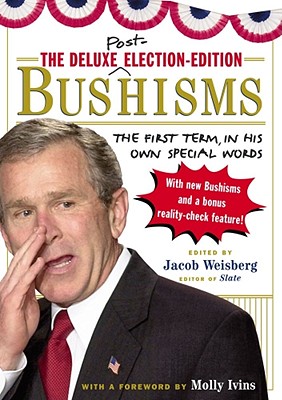 Bushisms: The First Term, in His Own Special Words - Weisberg, Jacob, and Ivins, Molly (Foreword by)