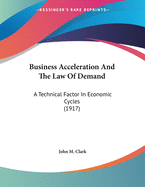 Business Acceleration and the Law of Demand: A Technical Factor in Economic Cycles (1917)