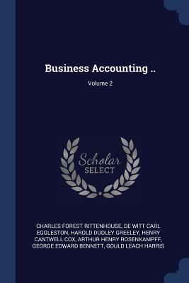 Business Accounting ..; Volume 2 - Rittenhouse, Charles Forest, and Eggleston, De Witt Carl, and Greeley, Harold Dudley