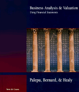 Business Analysis and Valuation Using Financial Statements: Text and Cases - Palepu, Krishna G, Ph.D., and Healy, Paul M, Ph.D., and Bernard, Victor L, C.P.A., Ph.D.