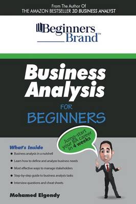 Business Analysis For Beginners: Jump-Start your BA Career in Four Weeks - Elgendy, Mohamed