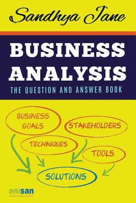 Business Analysis: The Question And Answer Book - Jane, Sandhya