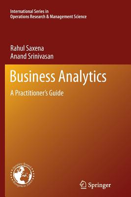 Business Analytics: A Practitioner's Guide - Saxena, Rahul, and Srinivasan, Anand