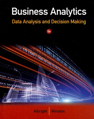 Business Analytics: Data Analysis & Decision Making - Albright, S Christian, and Winston, Wayne L, Ph.D.