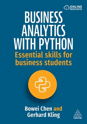 Business Analytics with Python: Essential Skills for Business Students - Chen, Bowei, and Kling, Gerhard