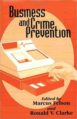 Business and Crime Prevention - Clarke, Ronald V (Editor), and Felson, Marcus (Editor)