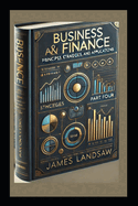 Business and Finance: Principles, Strategies, and Applications: Part Four of Four Part Series