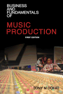 Business and Fundamentals of Music Production: First Edition