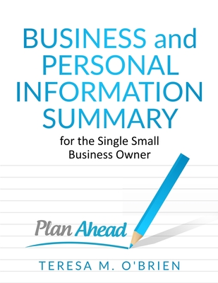 Business and Personal Information Summary for the Single Small Business Owner - O'Brien, Teresa