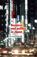 Business and Politics in Japan - Babb, James