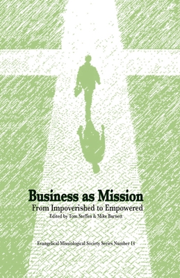 Business as Mission:: From Impoverished to Empowered - Steffen, Tom (Editor), and Barnett, Mike (Editor)