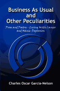 Business as Usual and Other Peculiarities: Prose and Poetry - Living with Cancer and Manic-Depression