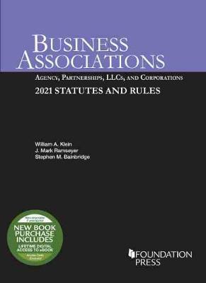 Business Associations: Agency, Partnerships, LLCs, and Corporations, 2021 Statutes and Rules - Klein, William A., and Ramseyer, J. Mark, and Bainbridge, Stephen M.