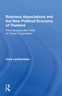 Business Associations And The New Political Economy Of Thailand: From Bureaucratic Polity To Liberal Corporatism