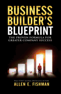 Business Builder's Blueprint: The Proven Formula for Greater Company Success