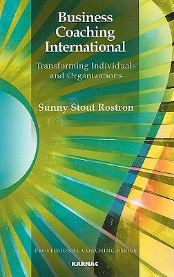 Business Coaching International: Transforming Individuals and Organizations - Stout-Rostron, Sunny