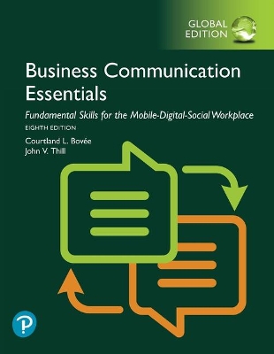 Business Communication Essentials: Fundamental Skills for the Mobile-Digital-Social Workplace, Global Edition - Bovee, Courtland, and Thill, John