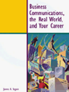 Business Communications, the Real World, and Your Career - Seguin, James A, and Sequin, James
