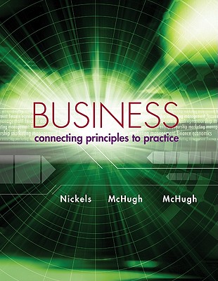 Business: Connecting Principles to Practice - Nickels, William G, and McHugh, James, and McHugh, Susan