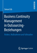 Business Continuity Management in Outsourcing-Beziehungen: Risiken, Manahmen Und Fallstudien