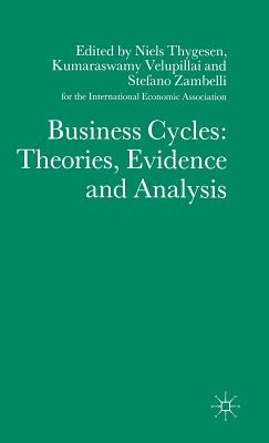 Business Cycles: Theories, Evidence and Analysis - Thygesen, Niels, Dr. (Editor), and Velupillai, Kumaraswamy (Editor), and Zambelli, Stefano (Editor)