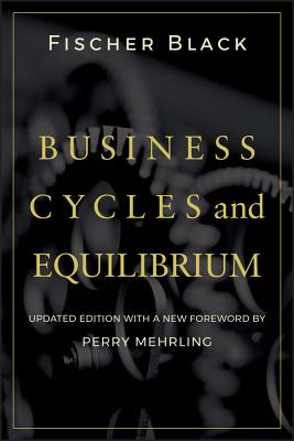 Business Cycles - Black, Fischer, and Mehrling, Perry (Foreword by)