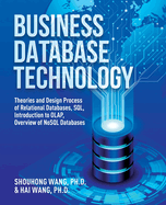 Business Database Technology (2nd Edition): Theories and Design Process of Relational Databases, SQL, Introduction to OLAP, Overview of NoSQL Databases