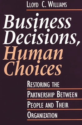 Business Decisions, Human Choices: Restoring the Partnership Between People and Their Organizations - Williams, Lloyd