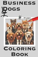 Business Dogs: Coloring Book for Business and Dog Enthusiasts of all Ages