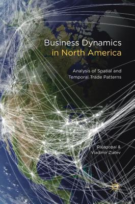 Business Dynamics in North America: Analysis of Spatial and Temporal Trade Patterns - Rajagopal, and Zlatev, Vladimir