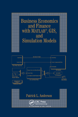 Business Economics and Finance with MATLAB, GIS, and Simulation Models - Anderson, Patrick L.