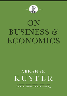 Business & Economics - Kuyper, Abraham, and Ballor, Jordan J (Editor), and Flikkema, Melvin (Editor)
