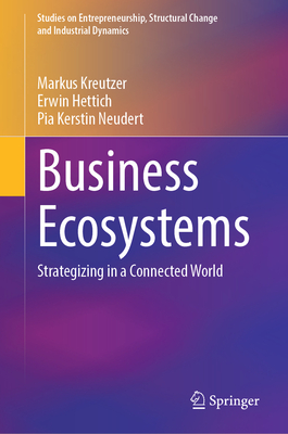 Business Ecosystems: Strategizing in a Connected World - Kreutzer, Markus, and Hettich, Erwin, and Neudert, Pia Kerstin