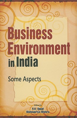 Business Environment in India: Some Aspects - Uppal, R K, Dr. (Editor), and Mishra, Bishnupriya (Editor)