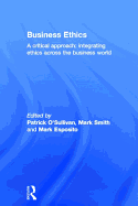 Business Ethics: A Critical Approach: Integrating Ethics Across the Business World