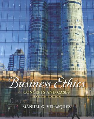Business Ethics: Concepts and Cases - Velasquez, Manuel G.