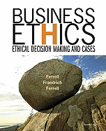 Business Ethics: Ethical Decision Making and Cases - Ferrell, O C, and Fraedrich, John, and Ferrell, Linda, MD