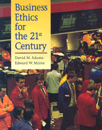 Business Ethics for the 21st Century - Adams, David M, and Maine, Edward L