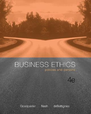 Business Ethics: Policies and Persons - Goodpaster, Kenneth E, and Nash, Laura L, and de Bettignies, Henri-Claude