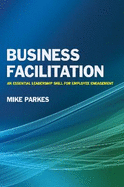 Business Facilitation: An Essential Leadership Skill for Employee Engagement: An Essential Leadership Skill for Employee Engagement