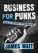 Business for Punks: Break All the Rules--The Brewdog Way