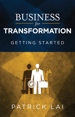 Business for Transformation: Getting Started - Lai, Patrick