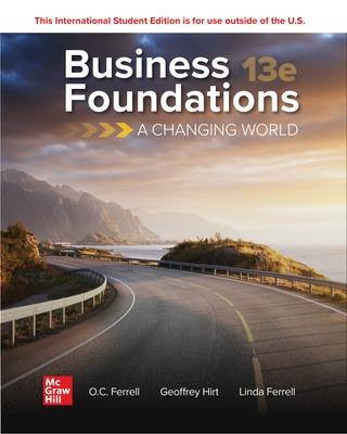 Business Foundations: A Changing World ISE - Ferrell, O. C., and Hirt, Geoffrey, and Ferrell, Linda