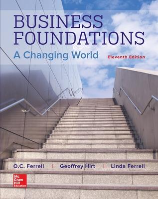 Business Foundations: A Changing World - Ferrell, O. C., and Hirt, Geoffrey, and Ferrell, Linda