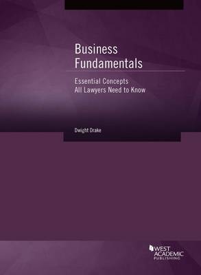 Business Fundamentals: Essential Concepts All Lawyers Need to Know - Drake, Dwight J.