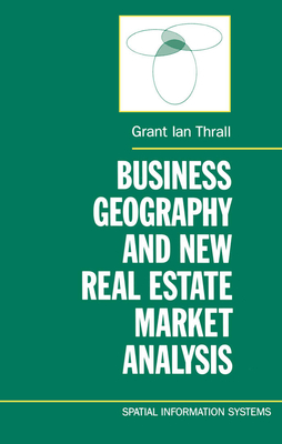 Business Geography and New Real Estate Market Analysis - Thrall, Grant Ian